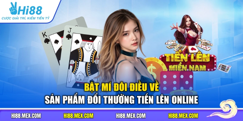 Bật mí đôi điều về sản phẩm đổi thưởng Tiến Lên online