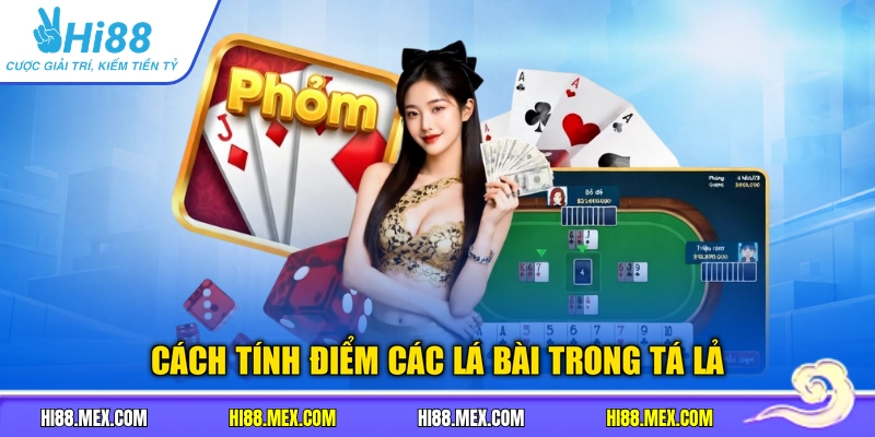 Cách tính điểm các lá bài trong Tá Lả