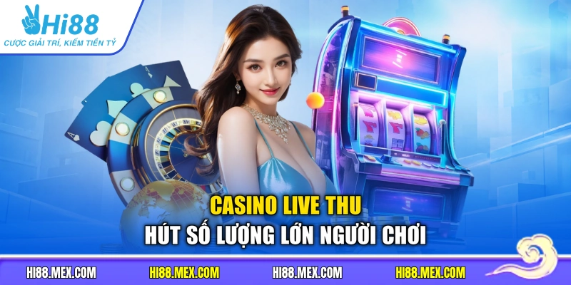 Casino Live thu hút số lượng lớn người chơi