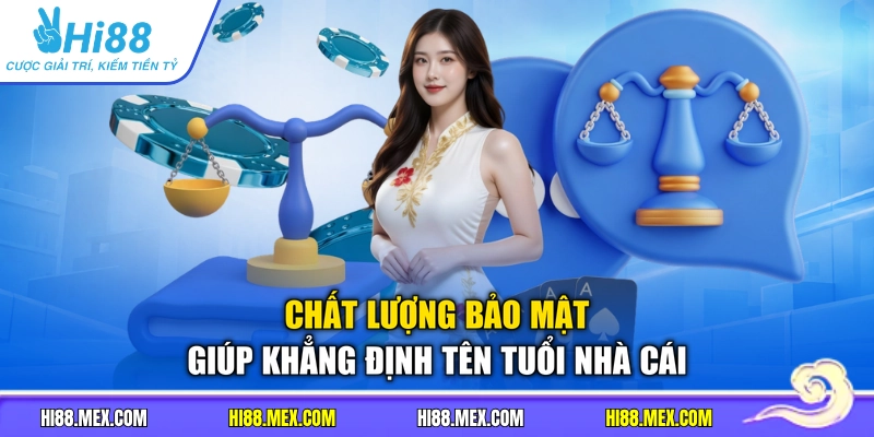 Chất lượng bảo mật giúp khẳng định tên tuổi nhà cái
