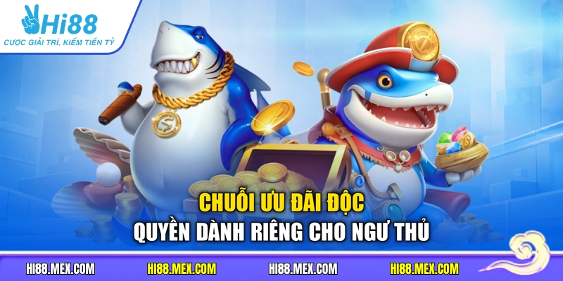 Chuỗi ưu đãi độc quyền dành riêng cho ngư thủ