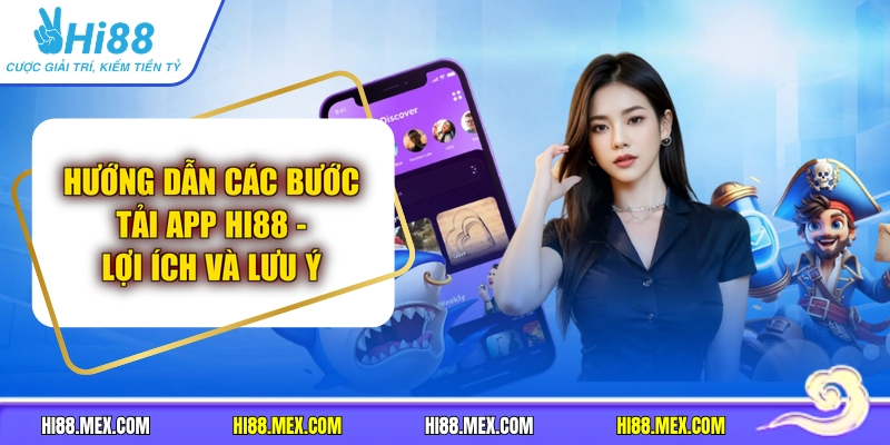 Hướng Dẫn Các Bước Tải App HI88 - Lợi Ích Và Lưu Ý