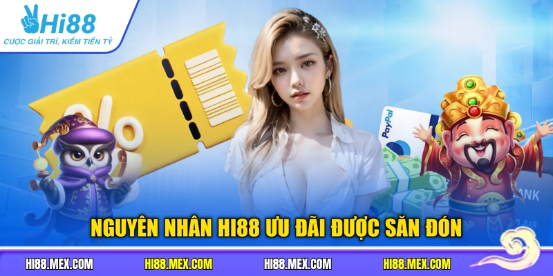 Nguyên nhân Hi88 ưu đãi được săn đón