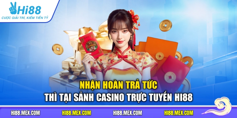 Nhận hoàn trả tức thì tại sảnh casino trực tuyến Hi88