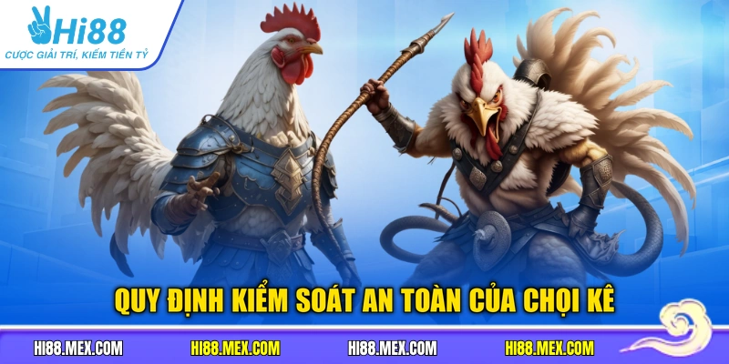 Quy định kiểm soát an toàn của chọi kê