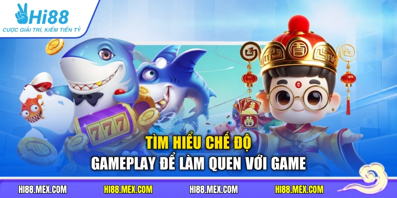 Tìm hiểu chế độ gameplay để làm quen với game