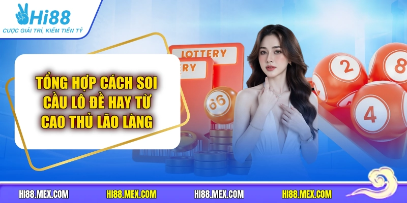 Tổng Hợp Cách Soi Cầu Lô Đề Hay Từ Cao Thủ Lão Làng