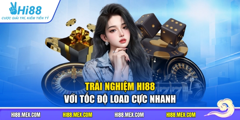 Trải nghiệm HI88 với tốc độ load cực nhanh
