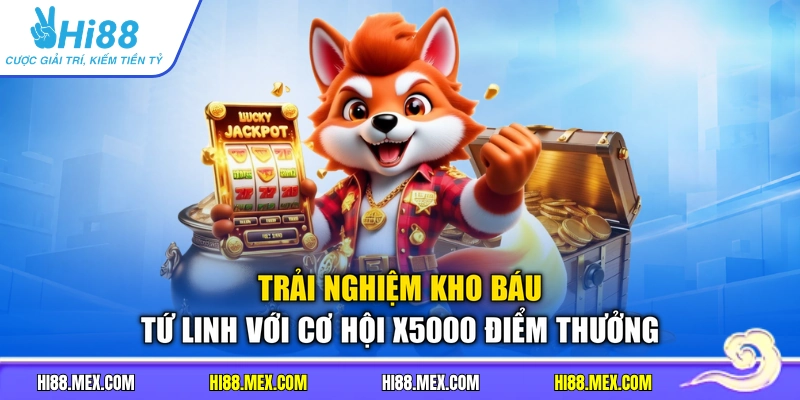 Trải nghiệm kho báu tứ linh với cơ hội x5000 điểm thưởng