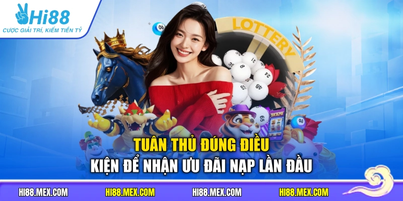 Tuân thủ đúng điều kiện để nhận ưu đãi nạp lần đầu